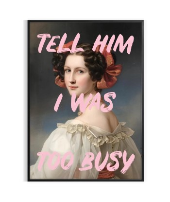 Tell Him I Was Too Busy Graphic Wall Print Découvrez la collection